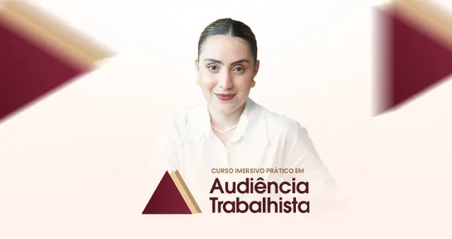 Curso Imersivo Prático em Audiência Trabalhista (CIPAT)